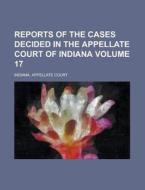Reports of the Cases Decided in the Appellate Court of Indiana Volume 17 di Indiana Appellate Court edito da Rarebooksclub.com