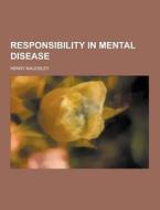 Responsibility In Mental Disease di Henry Maudsley edito da Theclassics.us