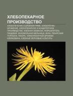 Khlebopekarnoe Proizvodstvo: Khlebopeche di Istochnik Wikipedia edito da Books LLC, Wiki Series