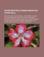 Sportspeople From Kingston Upon Hull: De di Source Wikipedia edito da Books LLC, Wiki Series