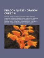 Dragon Quest - Dragon Quest Iii: Dragon di Source Wikia edito da Books LLC, Wiki Series