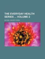 The Everyday Health Series Volume 2 di Michael Vincent O'Shea edito da Rarebooksclub.com