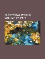 Electrical World Volume 72, PT. 2 di Books Group edito da Rarebooksclub.com