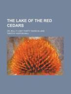 The Lake of the Red Cedars; Or, Will It Live? Thirty Years in Lake di Timothy Horton Ball edito da Rarebooksclub.com