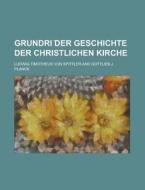 Grundri Der Geschichte Der Christlichen Kirche di Ludwig Timotheus Von Spittler edito da Rarebooksclub.com