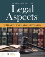 Legal Aspects of Health Care Administration di George D. Pozgar edito da JONES & BARTLETT PUB INC