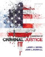 Essentials Of Criminal Justice di John Worrall, Larry Siegel edito da Cengage Learning, Inc