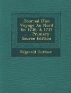 Journal D'Un Voyage Au Nord En 1736. & 1737 ... di Reginald Outhier edito da Nabu Press