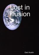 Lost in Illusion di Ged Austin edito da Lulu.com