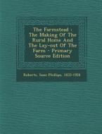 The Farmstead: The Making of the Rural Home and the Lay-Out of the Farm - Primary Source Edition edito da Nabu Press