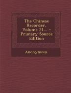 The Chinese Recorder, Volume 21... - Primary Source Edition di Anonymous edito da Nabu Press