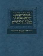 The Science of Mechanics: A Critical and Historical Account of Its Development, by Ernst Mach: Supplement to the 3rd English Ed. Containing the di Ernst Mach, Philip Edward Bertrand Jourdain edito da Nabu Press