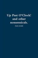 Up Past O'Clock! and other nonsensicals. di Jack & dad. edito da Lulu.com