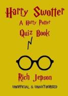 Harry Swotter - A Harry Potter Quiz Book di Rich Jepson edito da Lulu.com