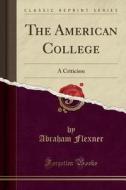 The American College di Abraham Flexner edito da Forgotten Books
