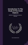 Introduction To The Study Of The Greek Dialects di Carl Darling Buck edito da Palala Press