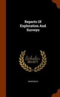 Reports Of Exploration And Surveys di Anonymous edito da Arkose Press