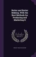 Butter And Butter Making, With The Best Methods For Producing And Marketing It di Willis P 1825-1913 Hazard edito da Palala Press