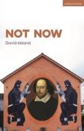 Not Now di David Ireland edito da Bloomsbury Publishing PLC