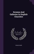Screens And Galleries In English Churches di Francis Bond edito da Palala Press