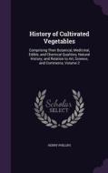 History Of Cultivated Vegetables di Henry Phillips edito da Palala Press