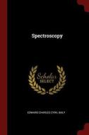 Spectroscopy di Edward Charles Cyril Baly edito da CHIZINE PUBN