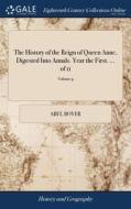 The History Of The Reign Of Queen Anne, di ABEL BOYER edito da Lightning Source Uk Ltd