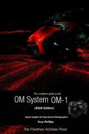 The Complete Guide to the OM System OM-1 (B&W Edition) di Tony Phillips edito da Lulu.com