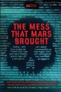 The Mess That Mars Brought di Aneesh Jakkamsetti, Arjun Ojha, Hannah Matsos edito da Lulu.com