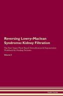 Reversing Lowry-Maclean Syndrome: Kidney Filtration The Raw Vegan Plant-Based Detoxification & Regeneration Workbook for di Health Central edito da LIGHTNING SOURCE INC