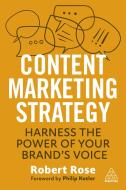Content Marketing Strategy: Harness the Power of Your Brand's Voice di Robert Rose edito da KOGAN PAGE