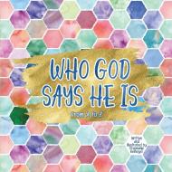 Who God Says He Is di Stephanie Reinagel edito da ELM HILL BOOKS