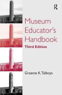 Museum Educator's Handbook di Graeme K. Talboys edito da ROUTLEDGE