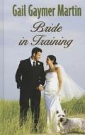 Bride in Training di Gail Gaymer Martin edito da Thorndike Press