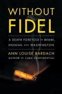 Without Fidel di Ann Louise Bardach edito da Scribner Book Company