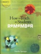 How to Teach So Students Remember di Marilee Sprenger edito da ASSN FOR SUPERVISION & CURRICU