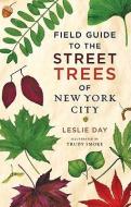 Field Guide to the Street Trees of New York City di Leslie Day edito da Johns Hopkins University Press
