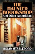 The Haunted Bookshop and Other Apparitions di Brian Stableford edito da Wildside Press