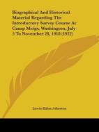 Biographical and Historical Material Regarding the Introductory Survey Course at Camp Meigs, Washington, July 5 to November 28, 1918 (1922) edito da Kessinger Publishing