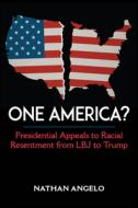 One America?: Presidential Appeals to Racial Resentment from LBJ to Trump di Nathan Angelo edito da STATE UNIV OF NEW YORK PR
