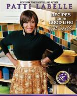 Recipes for the Good Life di Patti LaBelle, Judith Choate, Karen Hunter edito da POCKET BOOKS