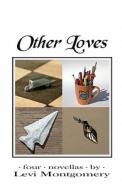 Other Loves: Four Novellas di Levi Montgomery edito da Createspace
