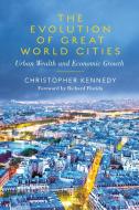 Evolution of Great World Cities di Christopher Kennedy edito da University of Toronto Press