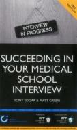 Succeeding In Your Medical School Interview di Tony Edgar, Matt Green edito da Bpp Learning Media
