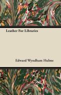 Leather For Libraries di Edward Wyndham Hulme edito da Bowen Press