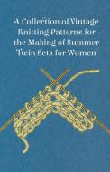 A Collection of Vintage Knitting Patterns for the Making of Summer Twin Sets for Women di Anon edito da Giniger Press