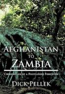 Afghanistan to Zambia: Chronicles of a Footloose Forester di Dick Pellek edito da AUTHORHOUSE