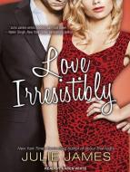 Love Irresistibly di Julie James edito da Tantor Media Inc
