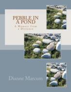 Pebble in a Pond: A Memoir from a Distance di Dianne Marcum edito da Createspace