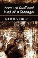 From The Confused Mind Of A Teenager di Kerra Nicole edito da Publishamerica